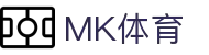 MK体育 - 中国官网首页 - 电脑端在线登录